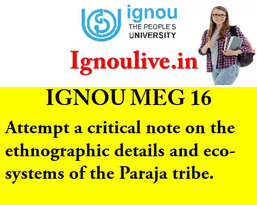 Attempt a critical note on the ethnographic details and eco-systems of the Paraja tribe.