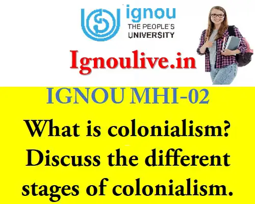 What is colonialism? Discuss the different stages of colonialism